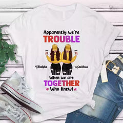 Besties Shirts - Apparently We're Trouble When We are Together Shirt
