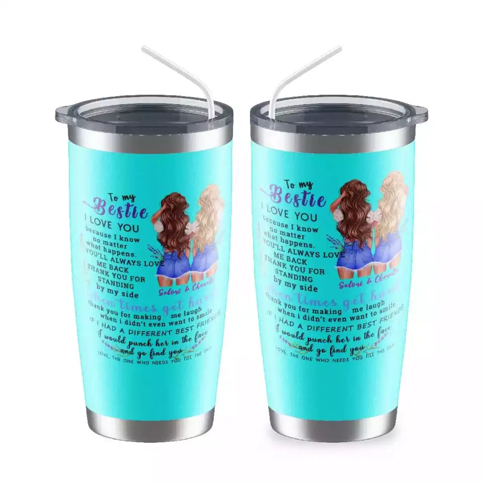 You'll Always Love Me Back - Gift For Bestie - Personalized Tumbler