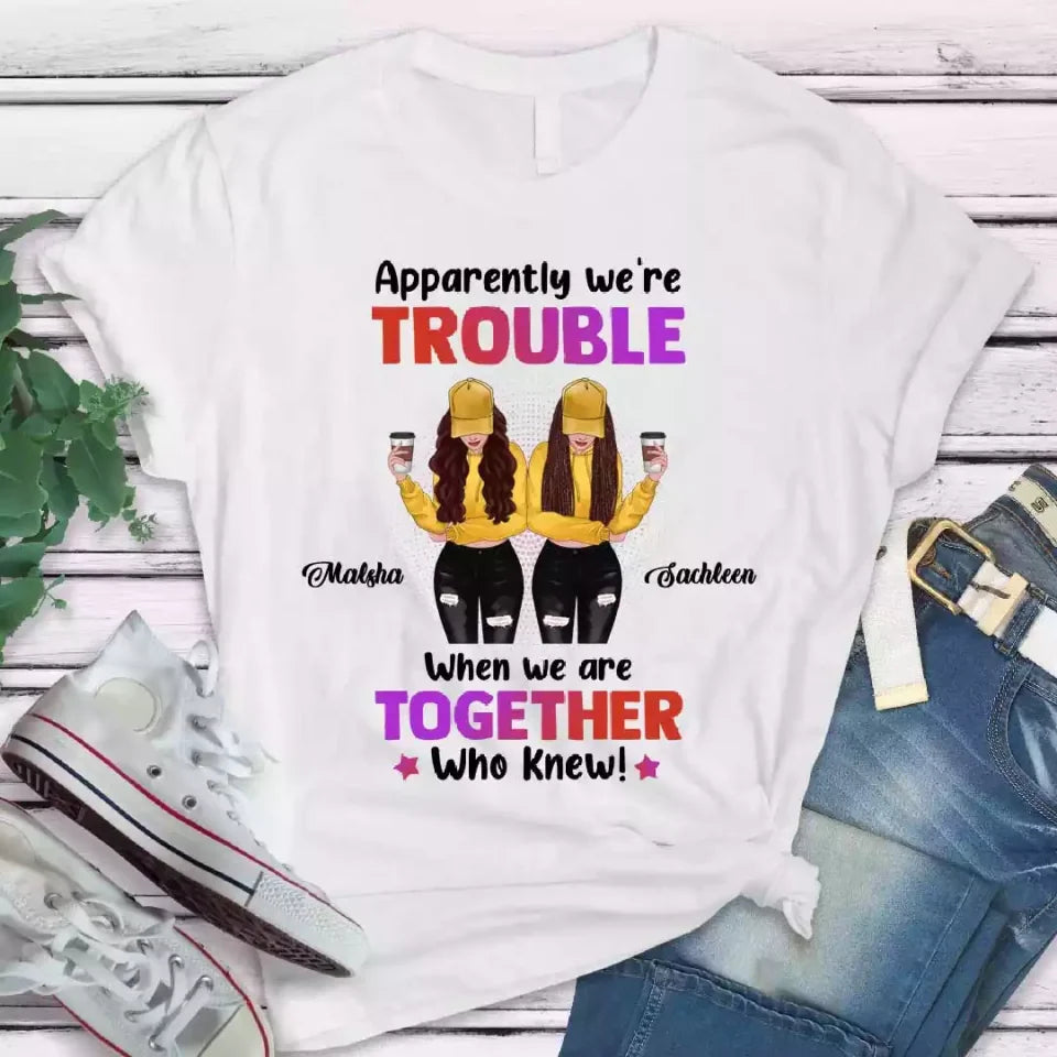 674f23dac46c8_large_14e55e9b-3522-4b18-83ca-024758ca7ffb Besties Shirts - Apparently We're Trouble When We are Together Shirt - Image 1
